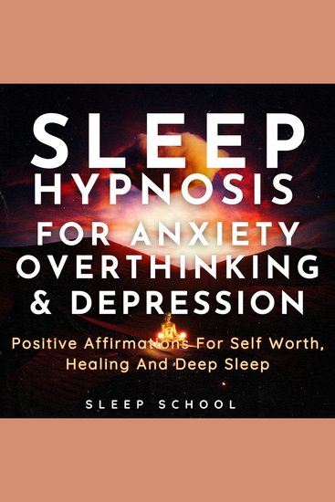Sleep Hypnosis for Anxiety Overthinking and Depression - Positive Affirmations for Self Worth Healing and Deep Sleep - cover