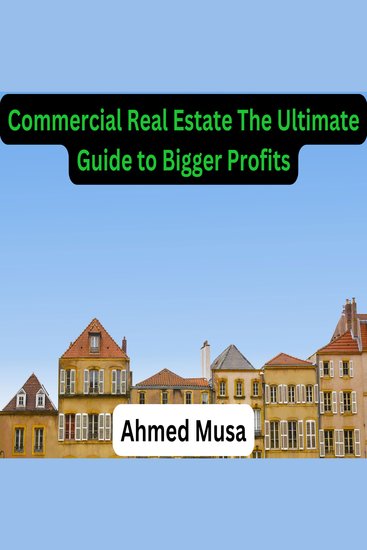 Commercial Real Estate The Ultimate Guide to Bigger Profits - cover