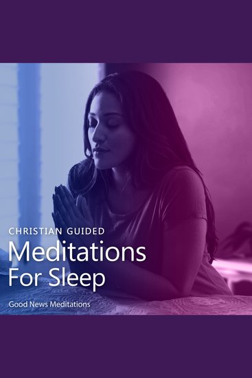 Christian Guided Meditations For Sleep - Devotional for fervent quiet times with God and understanding the power of prayer and meditation to overcome anxiety worries and achieve deep sleep - cover