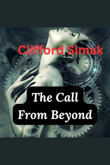 The Call From Beyond - Alone accursed he set out on the long dark voyage to the forbidden gateway to worlds beyond life itself—restless forever with an ultimate knowledge possessing which no man could die! - - cover