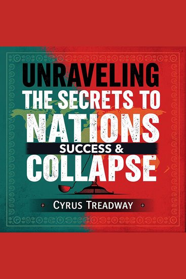 Unraveling the Secrets to Nations' Success and Collapse - "Unlock the secrets of nations' rise and fall with immersive audio lessons for your listening pleasure!" - cover