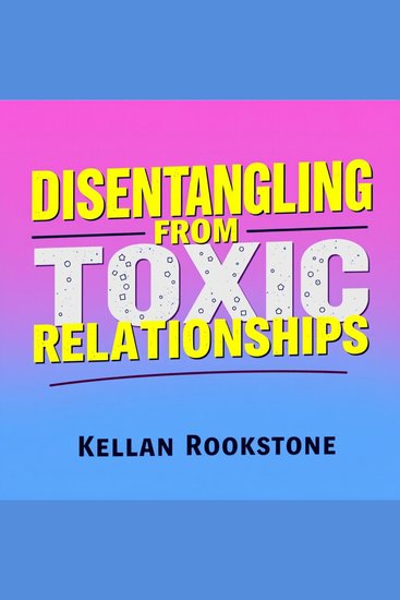 Disentangling from Toxic Relationships: Reclaim Your Power Now - Transform your life! Dive into engaging audio lessons designed to help you break free from toxicity - cover