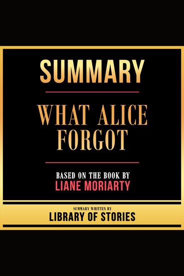 Summary - What Alice Forgot - Based On The Book By Liane Moriarty - cover