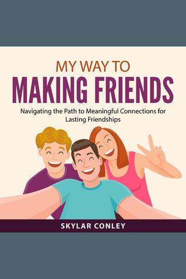 My Way to Making Friends - Navigating the Path to Meaningful Connections for Lasting Friendships - cover