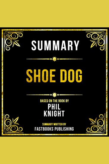 Summary - Shoe Dog - Based On The Book By Phil Knight - cover