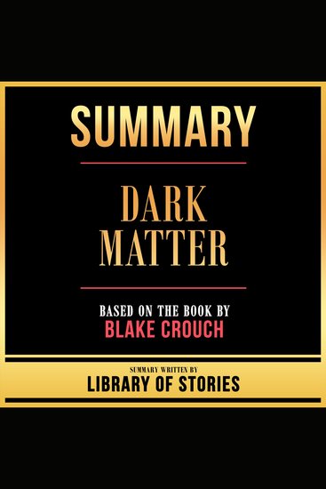 Summary - Dark Matter - Based On The Book By Blake Crouch - cover