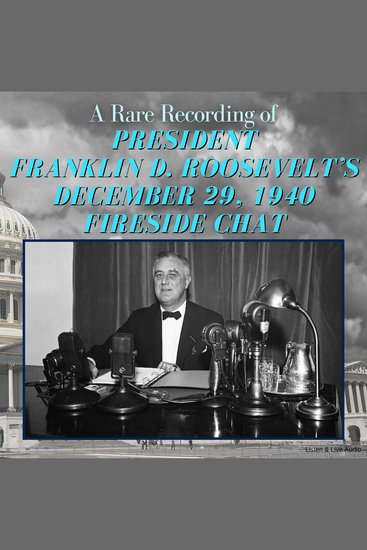 A Rare Recording of President Franklin D Roosevelt’s December 29 1940 Fireside Chat - cover