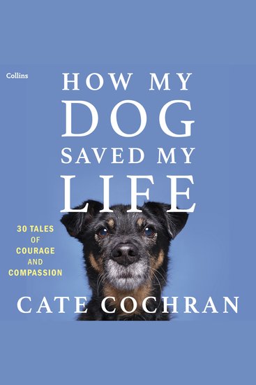 How My Dog Saved My Life - Thirty Tales of Courage and Compassion - cover