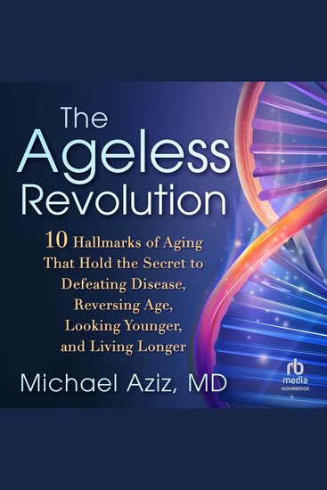 The Ageless Revolution - 10 Hallmarks of Aging That Hold the Secret to Defeating Disease Reversing Age Looking Younger and Living Longer - cover