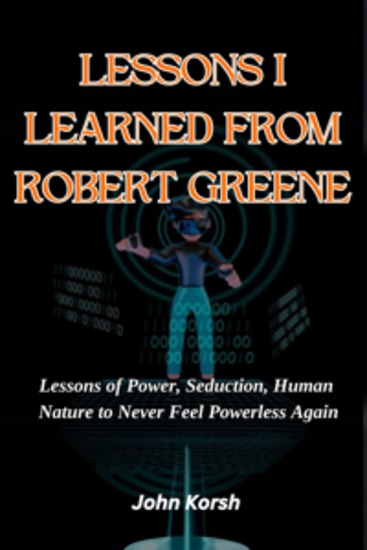 Lessons I Learned from Robert Greene - Lessons of Power Seduction Human Nature to Never Feel Powerless Again - cover