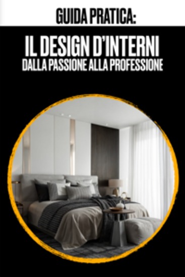 IL DESIGN D'INTERNI - Dalla Passione Alla Professione - cover