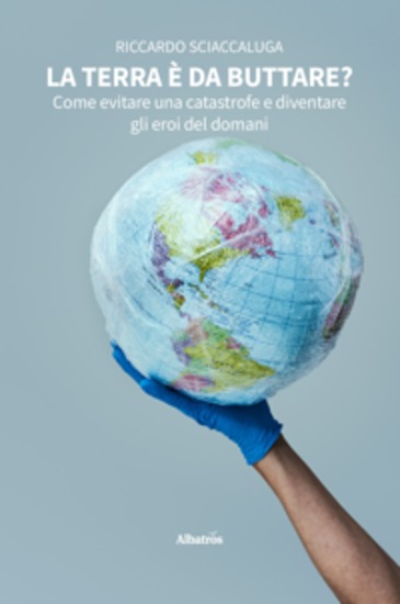La Terra è da buttare? Come evitare una catastrofe e diventare gli eroi del domani - cover