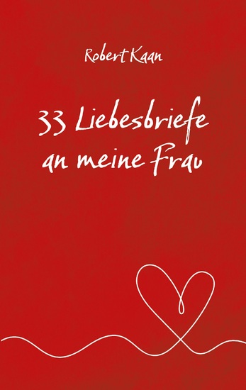 33 Liebesbriefe an meine Frau - Eine Hommage an die Liebe das Glück und die Magie einer lebenslangen Partnerschaft - cover