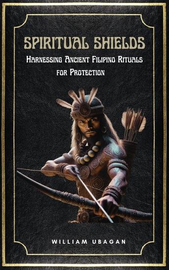 Spiritual Shields - Harnessing Ancient Filipino Rituals for Protection - cover