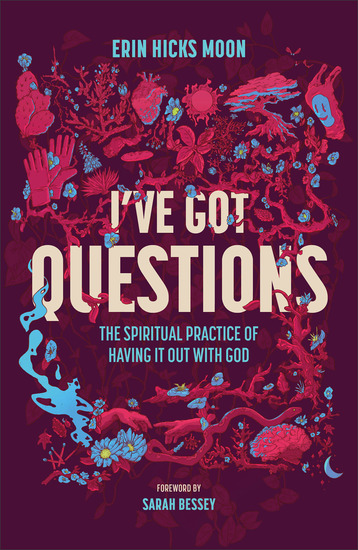 I've Got Questions - The Spiritual Practice of Having It Out with God - cover
