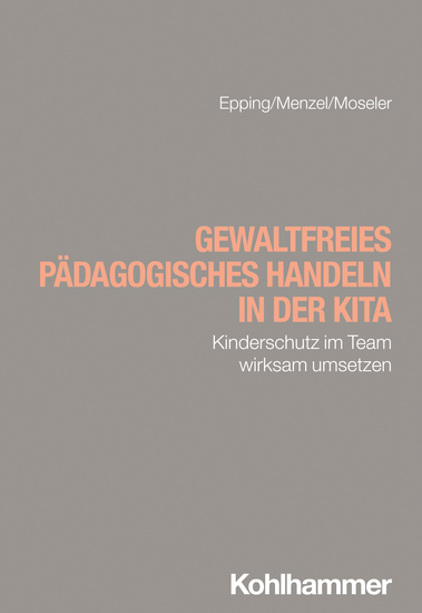 Gewaltfreies pädagogisches Handeln in der Kita - Kinderschutz im Team wirksam umsetzen - cover
