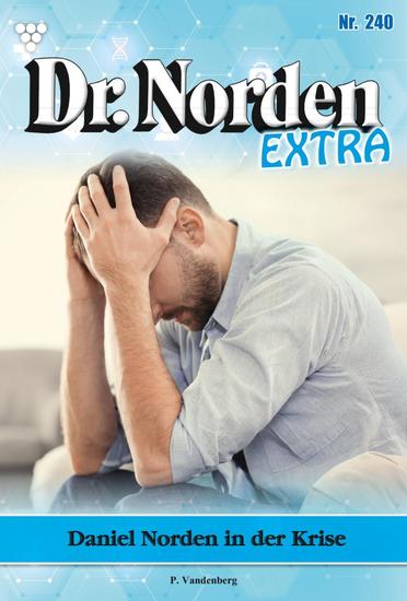 Daniel Norden in der Krise - Dr Norden Extra 240 – Arztroman - cover