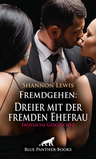 Fremdgehen: Dreier mit der fremden Ehefrau | Erotische Geschichte - Ich hole mir was ich brauche - cover