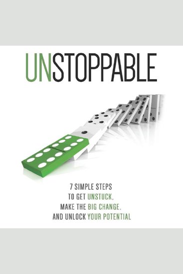 Unstoppable - 7 Simple Steps to Get Unstuck Make the Big Change and Unlock Your Potential - cover