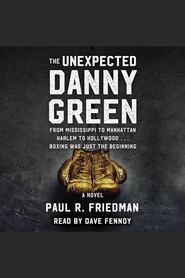 The Unexpected Danny Green - From Mississippi to Manhattan Harlem to Hollywood Boxing was just the Beginning - cover