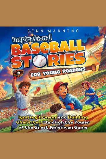 Inspirational Baseball Stories for Young Readers: Igniting Dreams and Building Character Through the Power of the Great American Game - cover