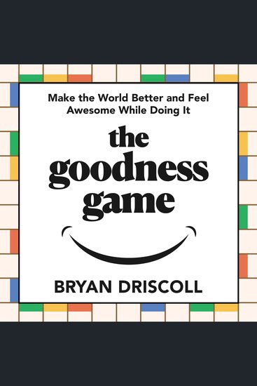 The goodness game - Make the World Better and Feel Awesome While Doing It - cover