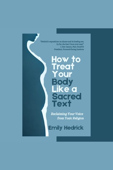 How to Treat Your Body Like a Sacred Text - Reclaiming Your Voice from Toxic Religion - cover