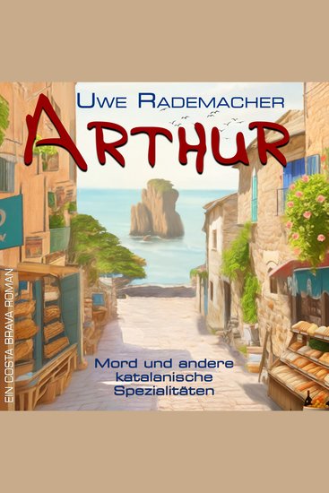 ARTHUR - Mord und andere katalanische Spezialitäten - Ein Costa Brava Roman - cover