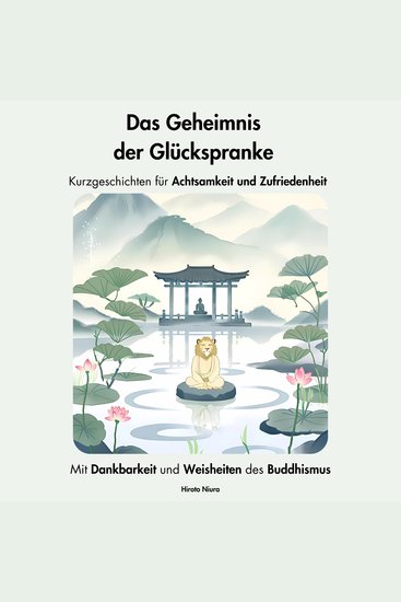 Das Geheimnis der Glückspranke Kurzgeschichten für Achtsamkeit und Zufriedenheit - Mit Dankbarkeit und Weisheiten des Buddhismus - cover