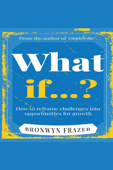 What if? - How to reframe challenges into opportunities for growth - cover