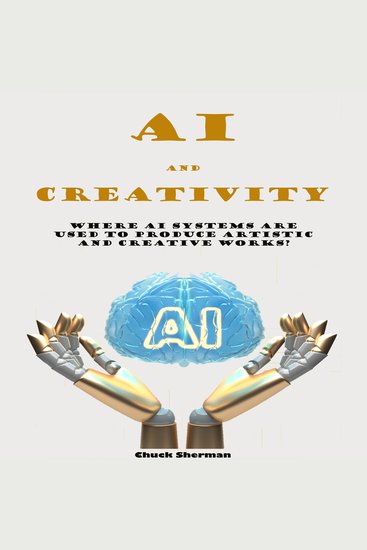 AI and Creativity - Where AI systems are used to produce artistic and creative works? - cover
