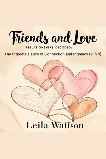 Friends and Love - Relationships Decoded: The Intricate Dance of Connection and Intimacy (2 in 1) - cover