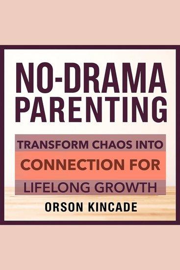 No-Drama Parenting: Transform Chaos into Connection for Lifelong Growth - "Elevate your parenting skills! Enjoy transformative audio lessons that foster connection and growth without the chaos" - cover