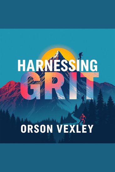 Harnessing Grit: Unleash Your Drive for Unstoppable Success - "Ignite your ambition with dynamic audio lessons that empower your journey to unstoppable success!" - cover