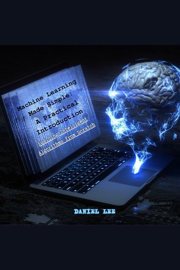 Machine Learning Made Simple: A Practical Introduction - Building Intelligent Algorithms from Scratch - cover