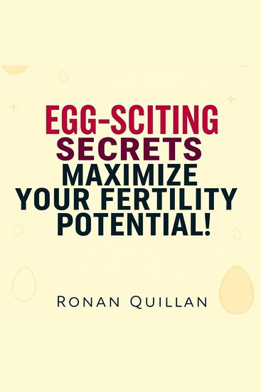 EGG-SCITING Secrets to Maximize Your Fertility Potential! - "Discover EGG-SCITING Secrets to Enhance Your Fertility! Empower your journey with compelling audio insights" - cover