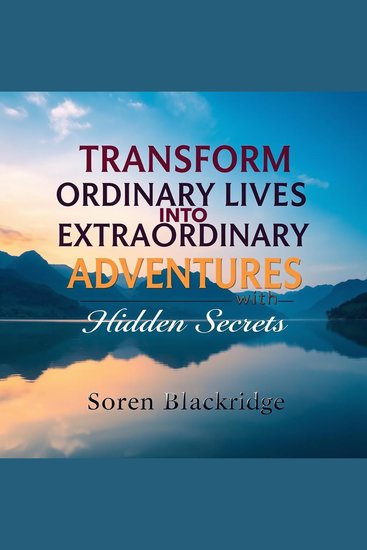 Transform Ordinary Lives into Extraordinary Adventures with Hidden Secrets - "Unlock extraordinary adventures! Dive into captivating audio lessons fueling your journey to hidden secrets and transformation" - cover