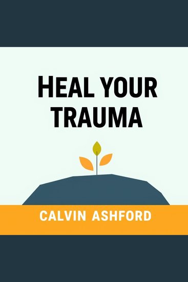 Heal Your Trauma: Secrets to Reclaiming Your Life Today - "Transform your life today! Experience impactful audio lessons that unveil secrets to healing and empowerment!" - cover