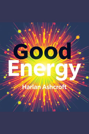 Good Energy: Transform Your Health with Hidden Secrets - "Revitalize your health journey! Dive into transformative audio lessons brimming with hidden secrets for better energy" - cover