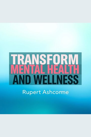 Transform Mental Health and Wellness - "Revitalize Your Mental Wellness! Unlock transformative audio lessons crafted for your personal growth and happiness" - cover