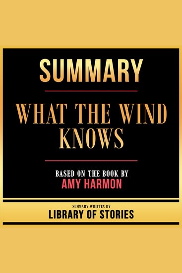 Summary - What The Wind Knows - Based On The Book By Amy Harmon - cover