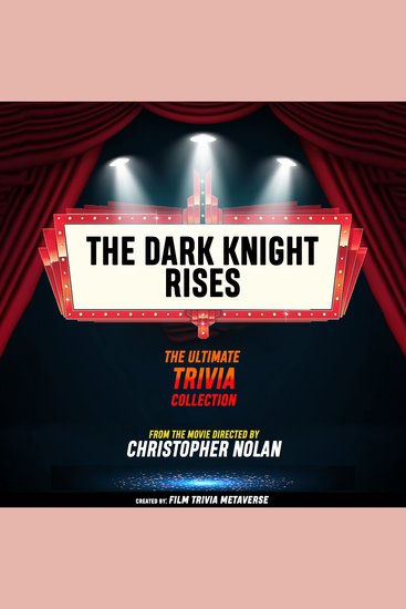 Dark Knight Rises The - The Ultimate Trivia Collection - From The Movie Directed By Christopher Nolan - cover