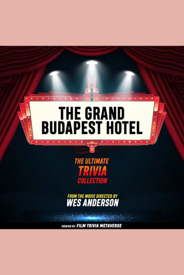 Grand Budapest Hotel The - The Ultimate Trivia Collection - From The Movie Directed By Wes Anderson - cover