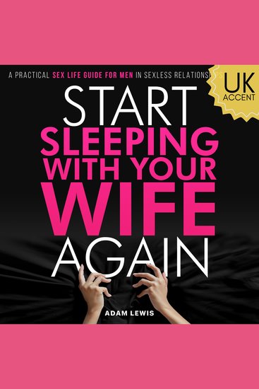 Start Sleeping with Your Wife Again - A Practical Sex Life Guide for Men in Sexless Relationships (UK Accent) - cover