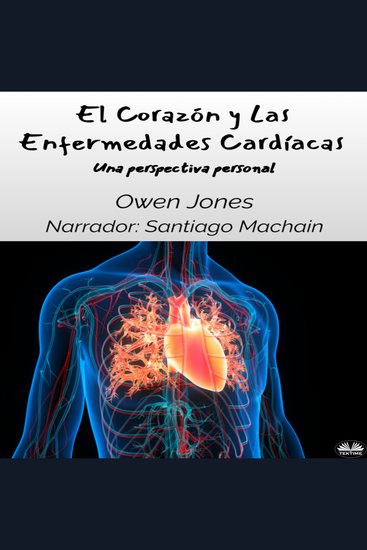 El Corazón y Las Enfermedades Cardíacas - Una perspectiva personal - cover