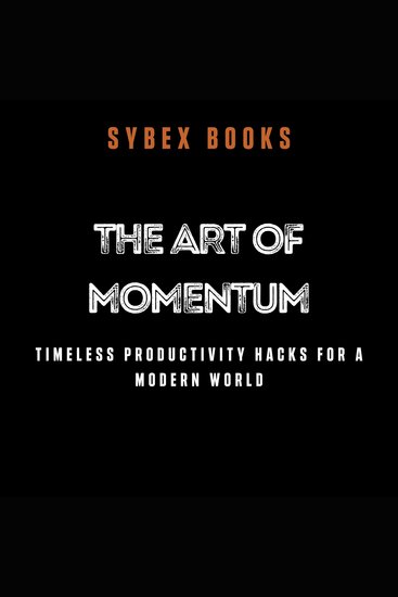 Art of Momentum The: Timeless Productivity Hacks for a Modern World - cover