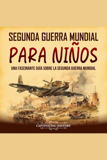 Segunda Guerra Mundial para niños: Una fascinante guía sobre la Segunda Guerra Mundial - cover