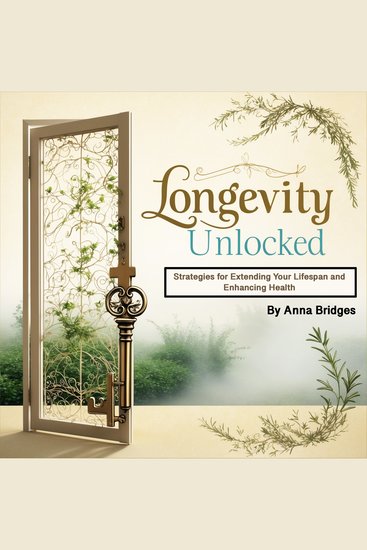 Longevity Unlocked - Strategies for Extending Your Lifespan and Enhancing Health - cover