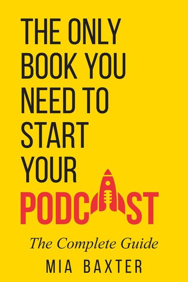 The Only Book You Need To Start Your Podcast - The Complete Guide - cover