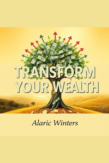 Transform Your Wealth: Secrets to Effortless Financial Freedom - "Unlock financial freedom with captivating audio lessons crafted for your effortless wealth journey!" - cover